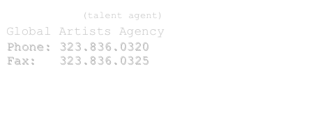 April Lim (talent agent)
Global Artists Agency
Phone: 323.836.0320
Fax:   323.836.0325
www.globalartistsagency.net
info@globalartistsagency.net

